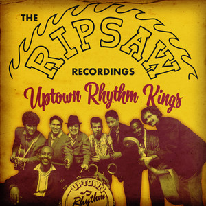 The Ripsaw Recordings - the Uptown Rhythm Kings