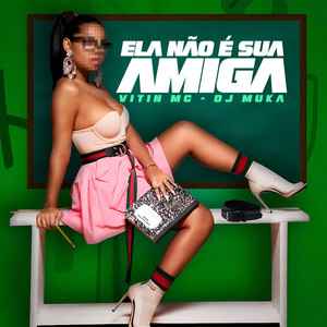Ela Não É Sua Amiga (Explicit)