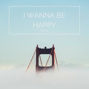 I Wanna Be Happy