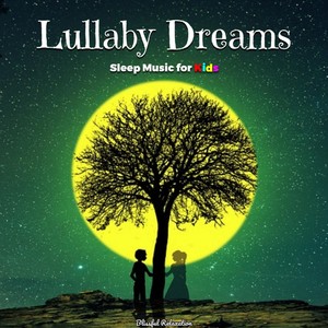 Lullaby Dreams: Sleep Music for Kids