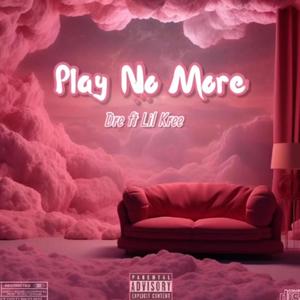 Play No More (feat. Lil Kree) (Explicit)