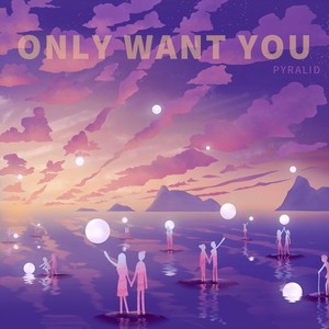 Only Want You
