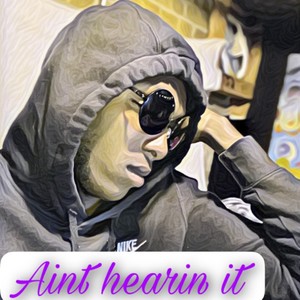 Aint hearin' it(feat. Bandmankhaos) (Explicit)