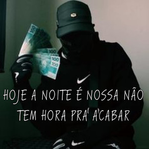 HOJE A NOITE E NOSSA NAO TEM HORA PRA ACABAR (Explicit)