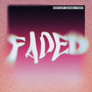Faded (feat. DIANEKS & RAW EAST) (Explicit)