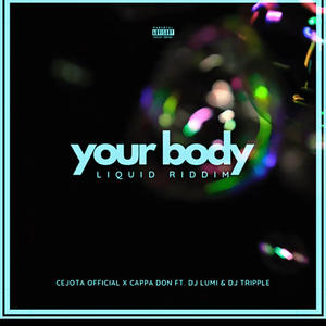 YOUR BODY (Liquid Riddim) (feat. Cappa Don) (Explicit)