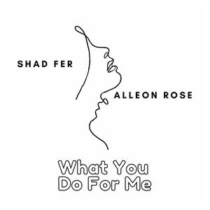 What You Do For Me (feat. Alleon Rose)