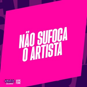 NÃO SUFOCA  O ARTISTA (Explicit)