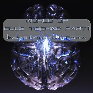 World Of Club Techno Part 1 (Insane In The Brain Edition)