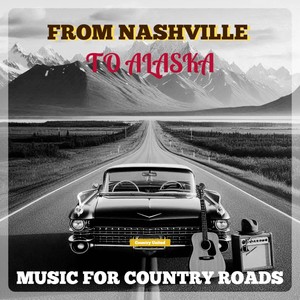 FROM NASHVILLE TO ALASKA (Music For Country Roads)