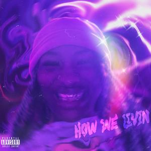 HOW WE LIVIN (Explicit)
