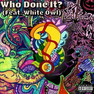 Who Done It? (feat. White Owl)