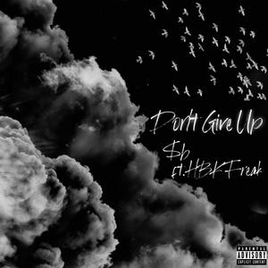 Don't Give Up (feat. FreakVanGogh) [Explicit]