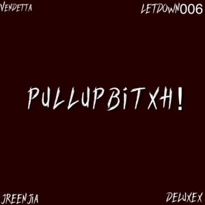 PULLUPBITXH! (feat. JREENJIA, LetDown & V3NDETTA) (Explicit)