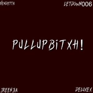 PULLUPBITXH! (feat. JREENJIA, LetDown & V3NDETTA) [Explicit]