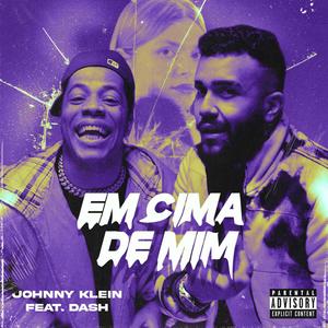 Em Cima de Mim (feat. Dash Foreal) [Explicit]