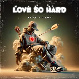Love So Hard (Explicit)
