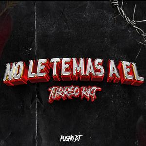 No Le Temas A El (Turreo Rkt) (Remix)