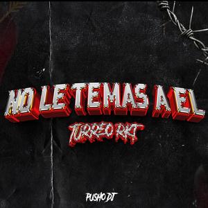 No Le Temas A El (Turreo Rkt) (Remix)