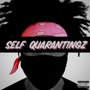 Self Quarantingz (Explicit)