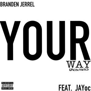 Your Way (acoustic remix) (feat. JayOc) [Explicit]