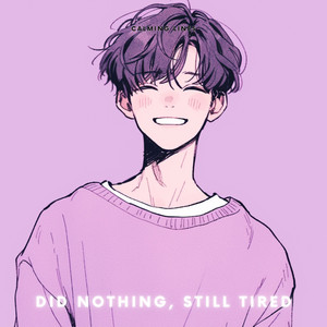 Did Nothing, Still Tired