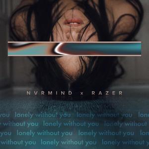 Lonely without you (feat. Razer)