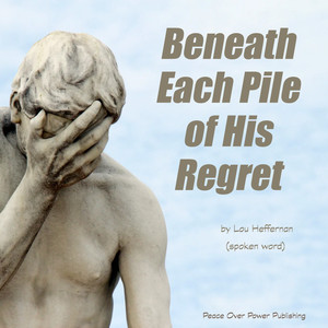 Beneath Each Pile of His Regret