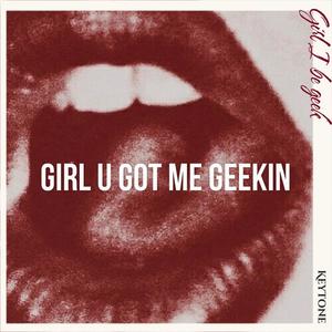 Girl U Got Me Geekin (Explicit)