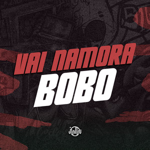 Vai Namora Bobo (Explicit)