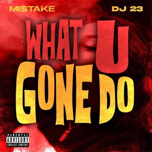 What You Gon' Do (feat. DJ 23) [Explicit]