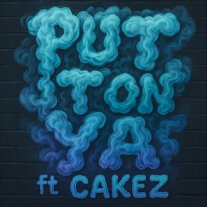 Put it on ya (feat. Cakez) (Explicit)
