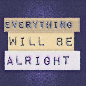 Everything Will Be Alright