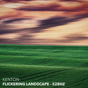 Flickering Landscape - 528hz