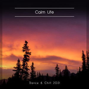 Calm Life Dance & Chill 2021