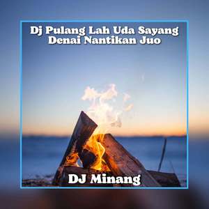 Dj Pulang Lah Uda Sayang Denai Nantikan Juo - Inst