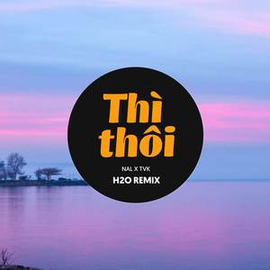 Thì Thôi (Remix EDM)