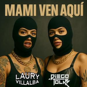 MAMI VEN AQUI (feat. Laury Villalba)