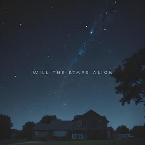 Will The Stars Align (Explicit)