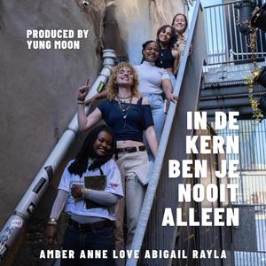 In de kern ben je nooit alleen (feat. Yung Moon, Love Kayee, Rayla Heuijmans, Abigail Lima, Anne-Liza Gudehus & Amber Schuch)