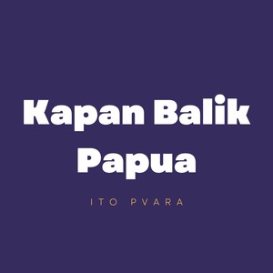 Kapan Balik Papua