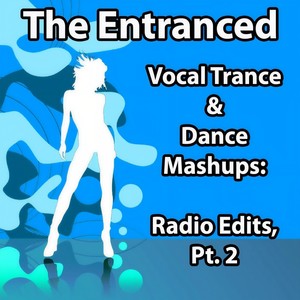 Vocal Trance & Dance Mashups: Radio Edits, Pt. 2