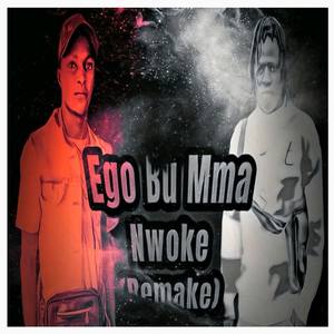 Ego Bu Mma Nwoke (Remake)