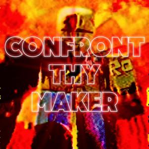 Confront Thy Maker