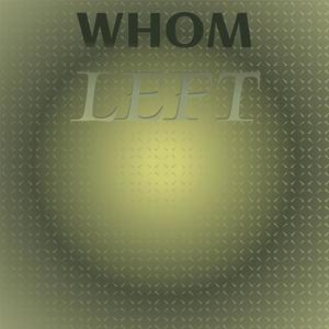 Whom Left