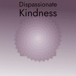 Dispassionate Kindness