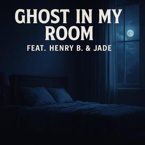 Ghost in my room (feat. Henry B. & Jade)
