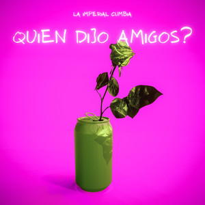 Quien Dijo Amigos? (Explicit)