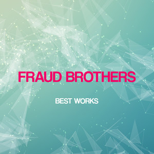 Fraud Brothers Best Works