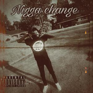 Nigga Change (Explicit)